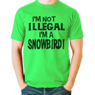 I'm Not Illegal I'm A Snowbird
